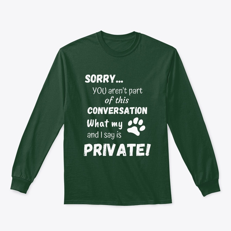 What My Dog And I Say Is Private