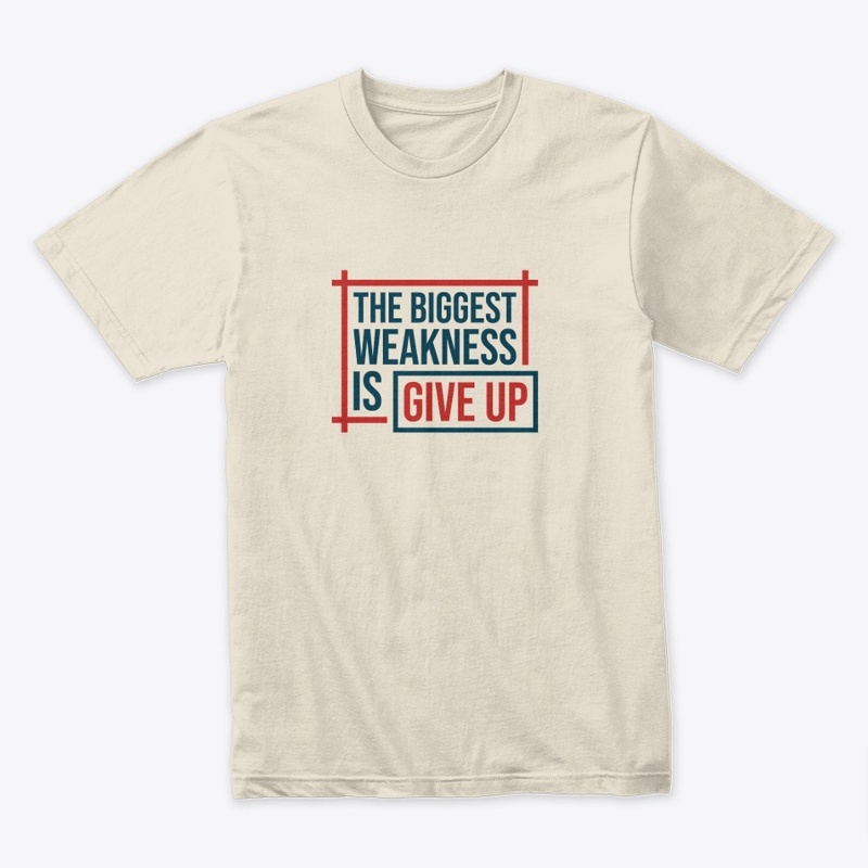 the biggest weakness is give up