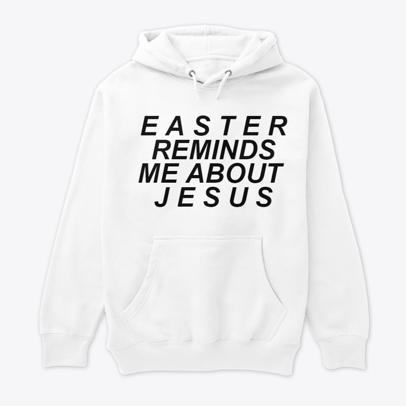 EASTER REMINDS ME OF JESUS. 