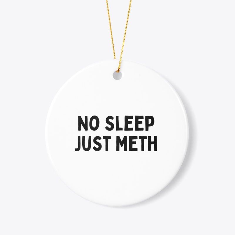 No Sleep, Just Meth (Black Text)