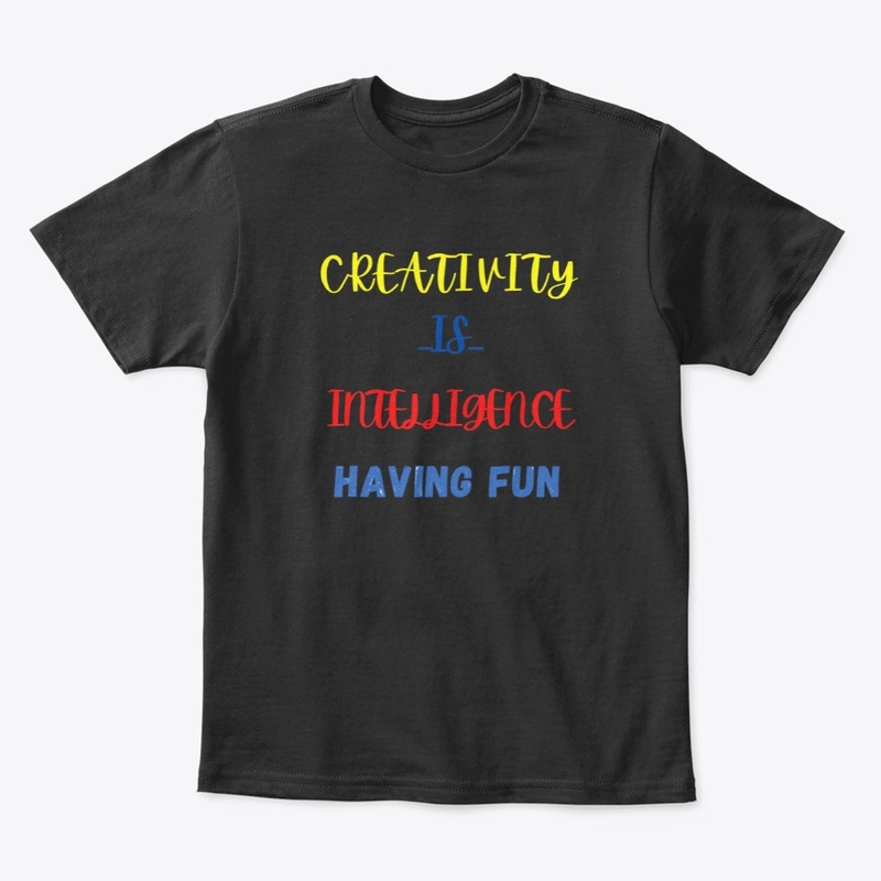 CREATIVITY  IS  INTELLIGENCE HAVING FUN