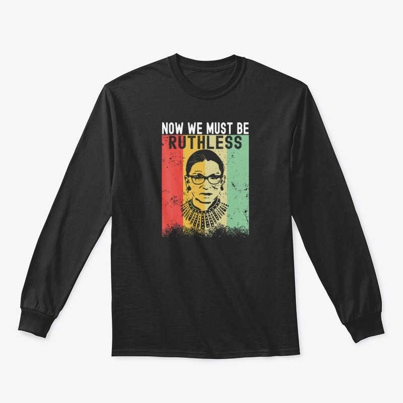 We Must Now Be Ruthless, Feminist Shirt