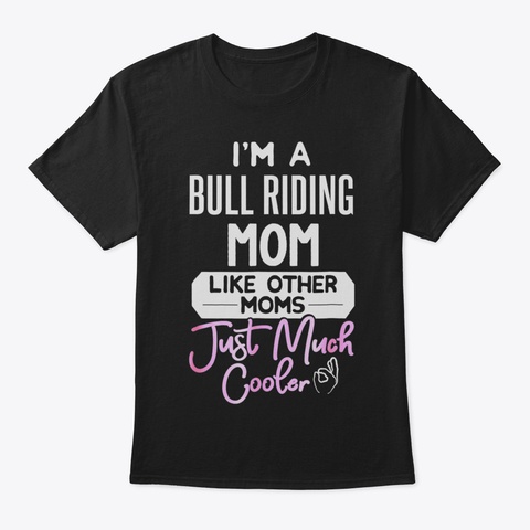 Cool Mothers Day Tshirt Bull Riding Mom1 Black T-Shirt Front
