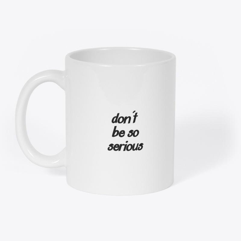 Don't be so serious