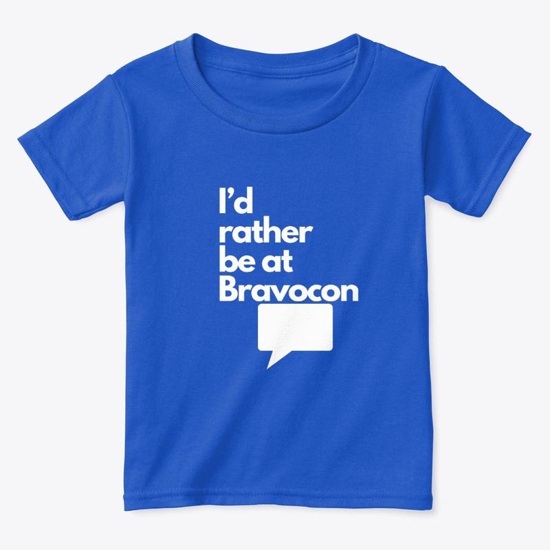 I'd Rather Be at Bravocon (White font)