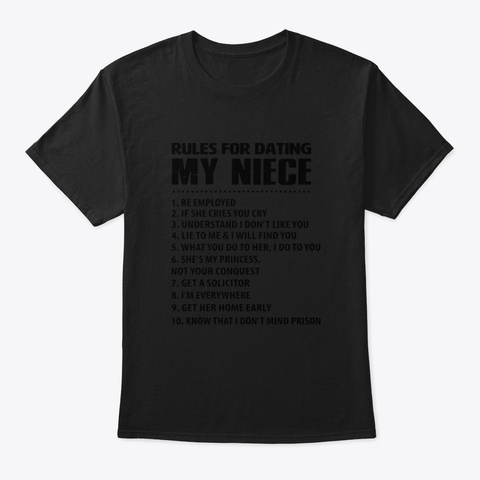 Rules For Dating My Niece Be Employed If Black T-Shirt Front