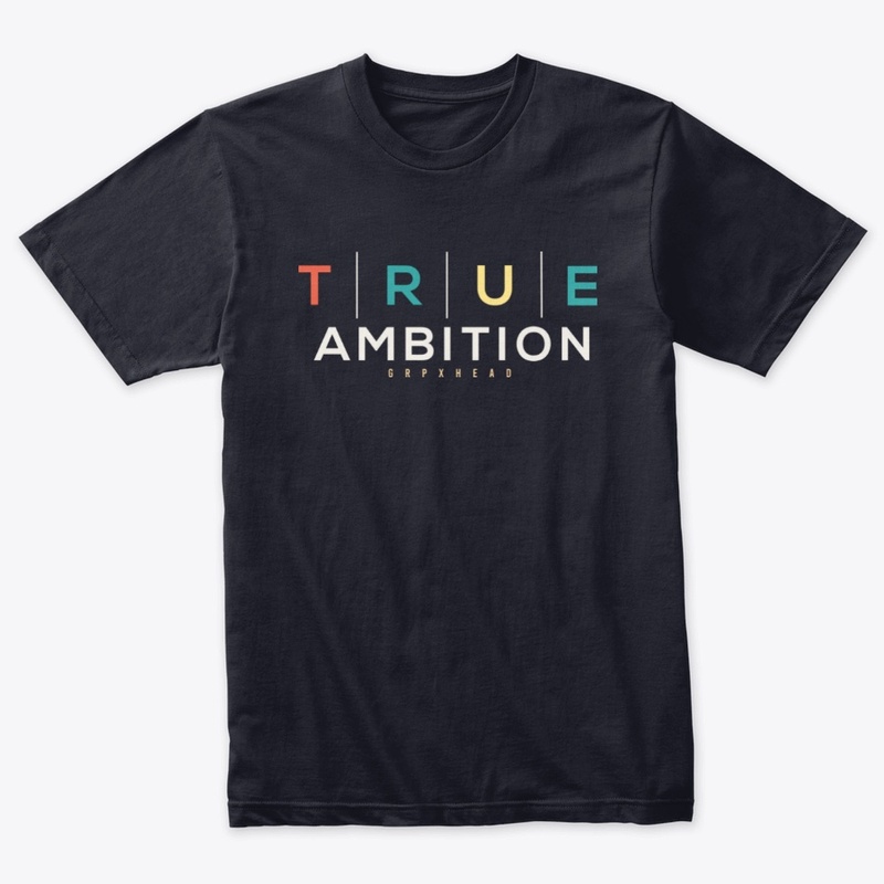 True Ambition - Inspirational Shirts