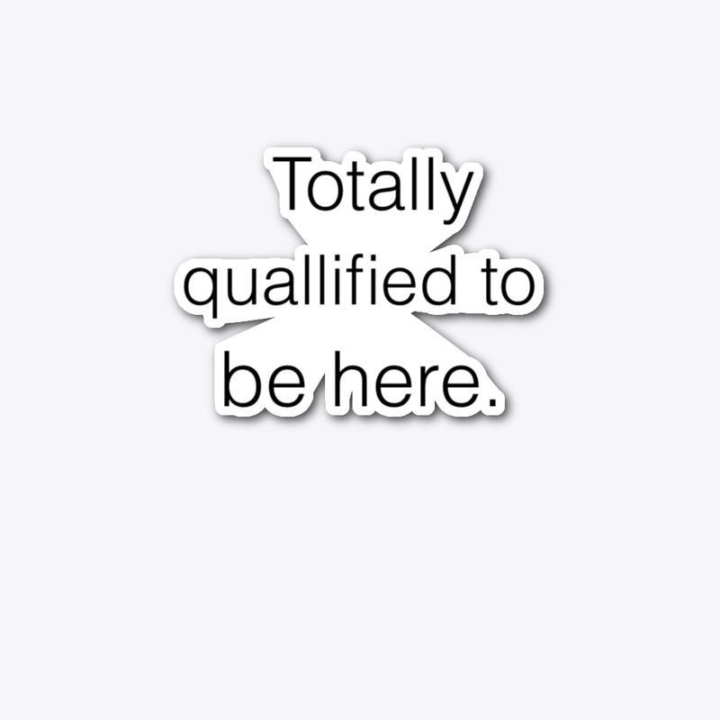 Totally qualified to be here.