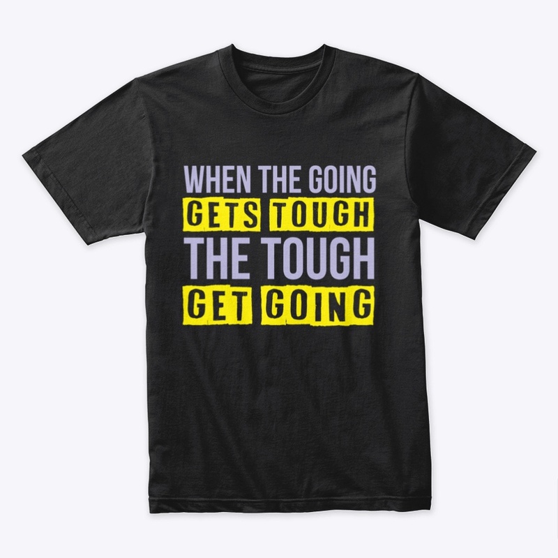 When the going gets tough