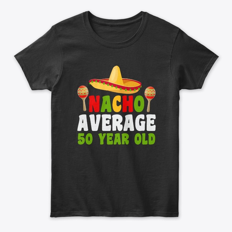 Nacho Average 50 year old