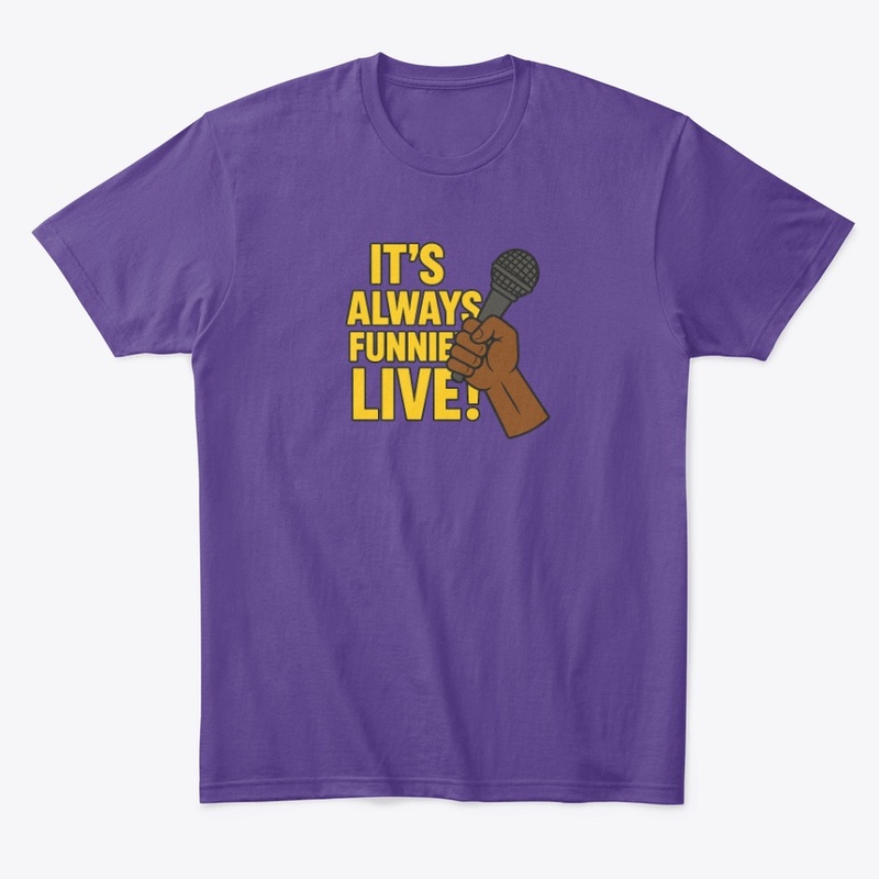 It's Always Funnier Live!