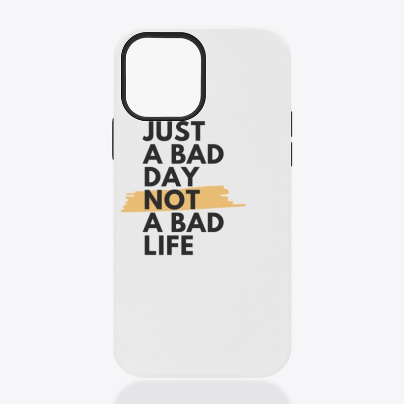 Just a bad day not a bad life
