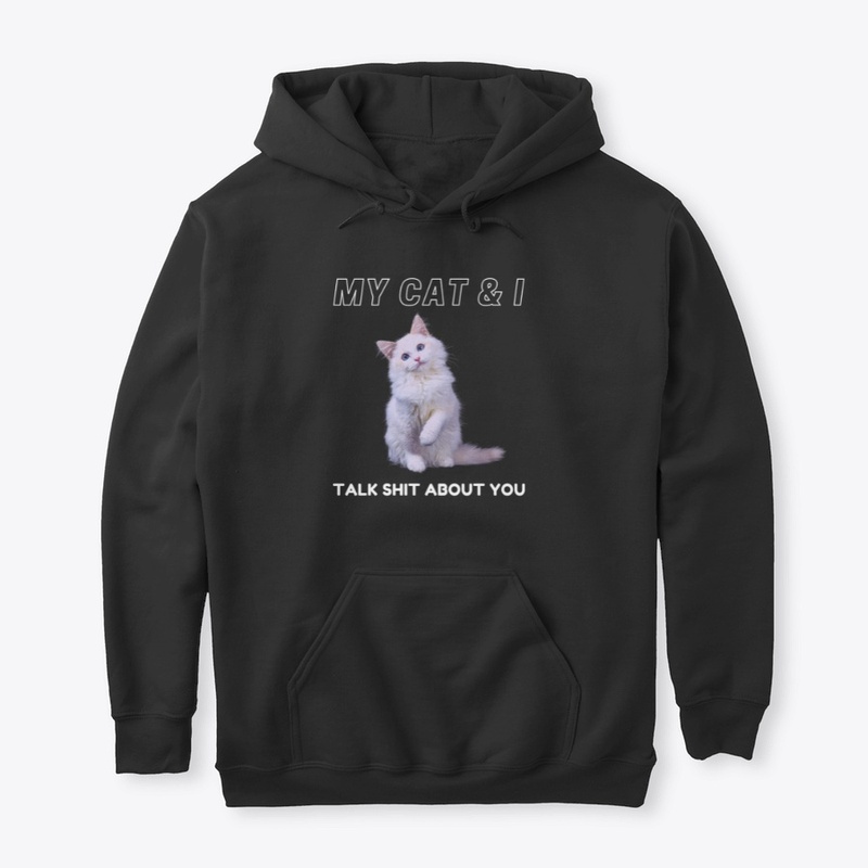 My Cat &amp; I talk shit about you.