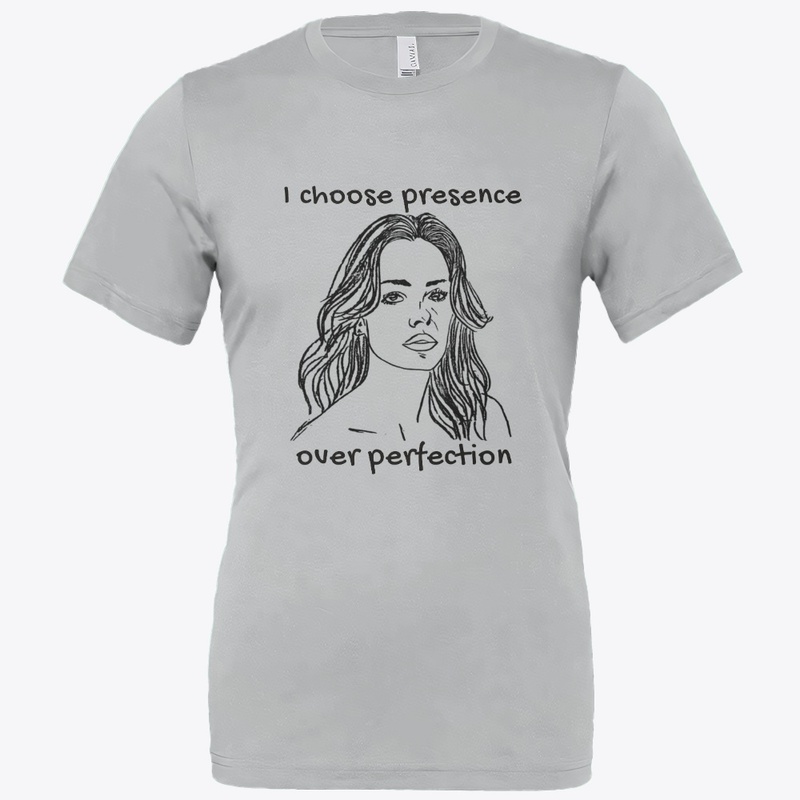 I Choose Presence Over Perfection