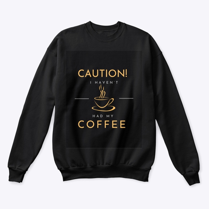 Caution! I Haven’t Had My Coffee Yet!
