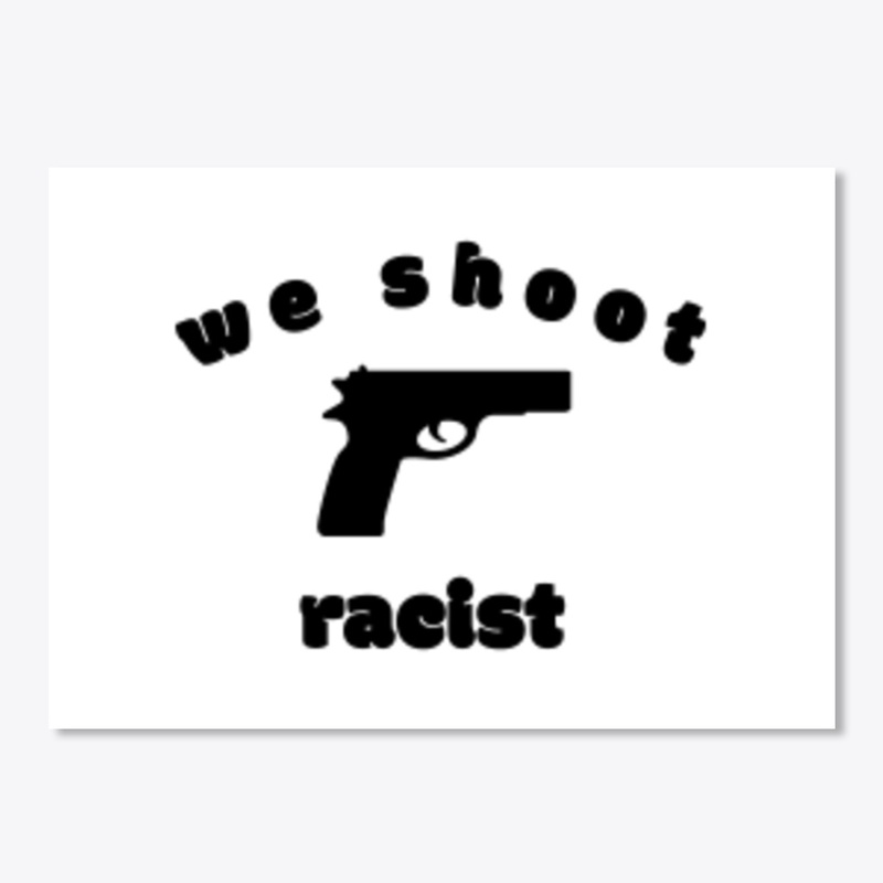 We shoot racist