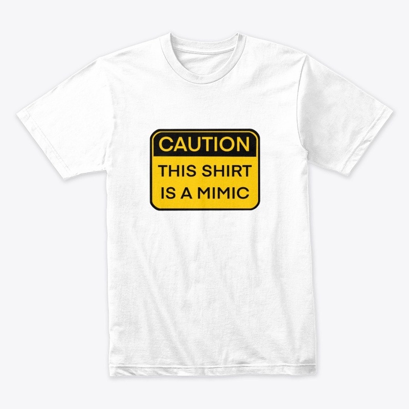 Caution, this shirt is a mimic