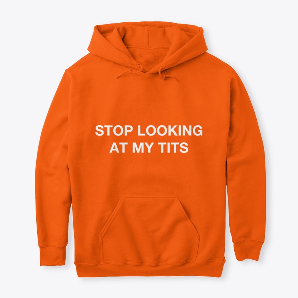 Stop looking at my t hoodie hotsell
