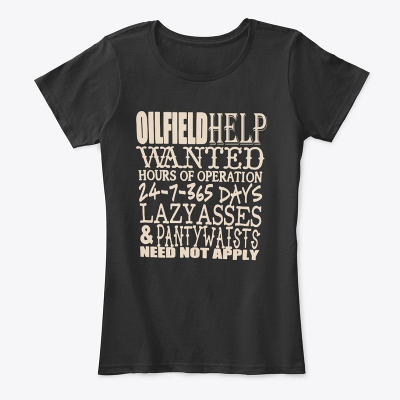 Oil Field Help  Wanted  Shirt