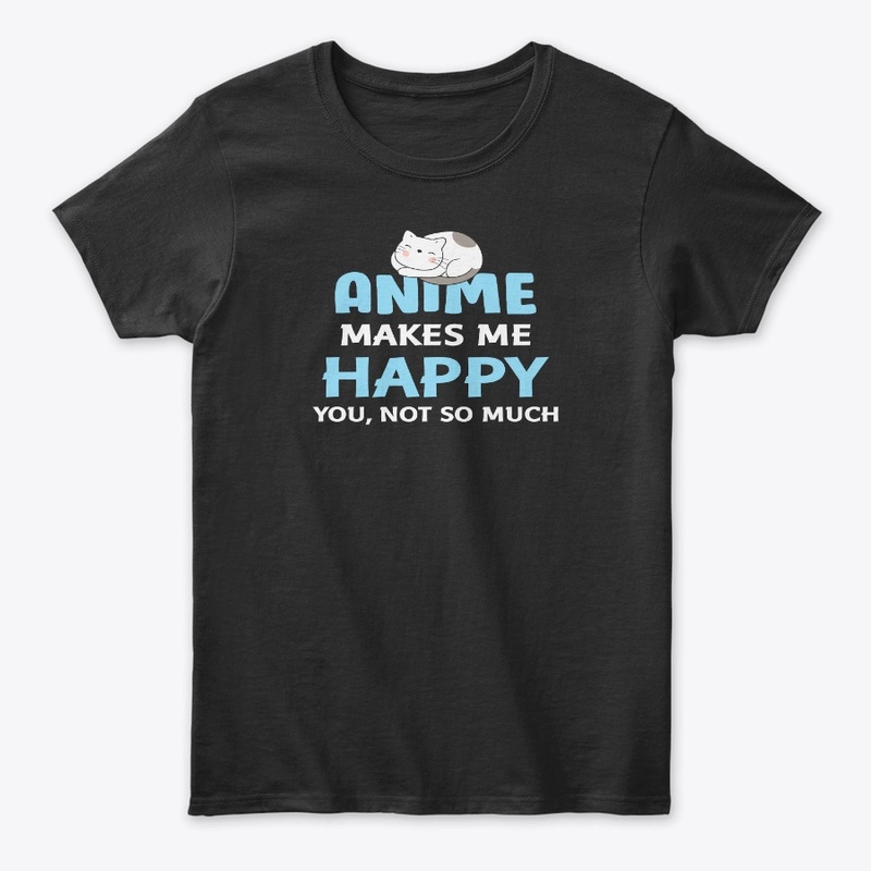 Anime makes me happy you not so much
