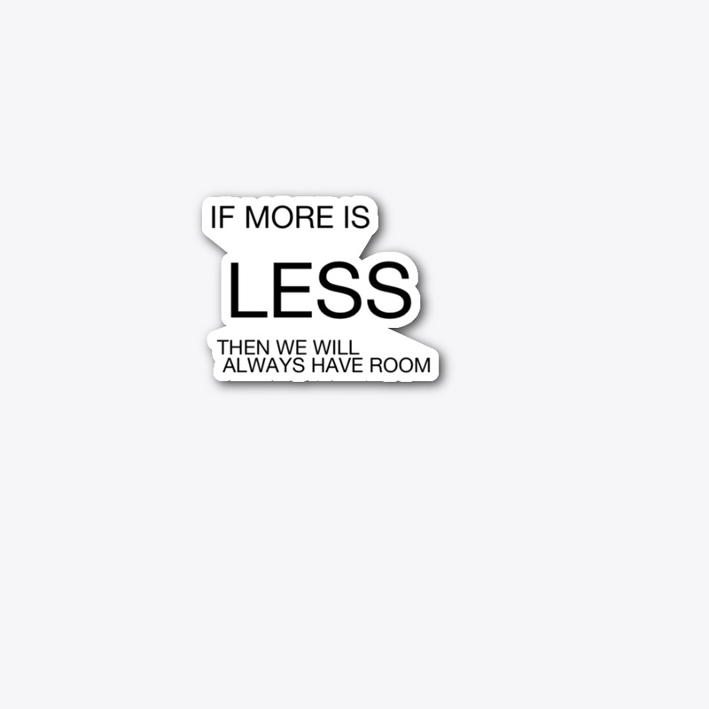 MORE IS LESS