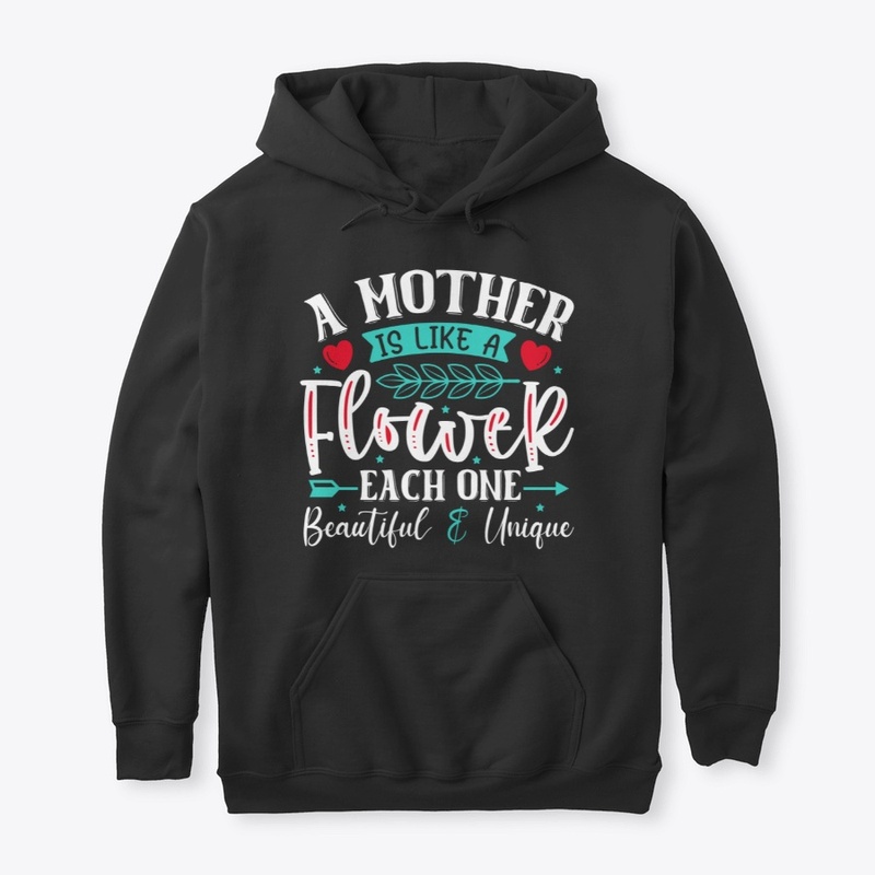 A Mother Is Like A Flower- Mom