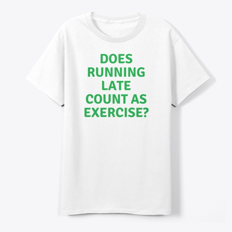 Does Running Late Count as?" T-shirt