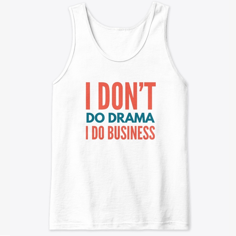 I Don't Do Drama I Do Business - Color