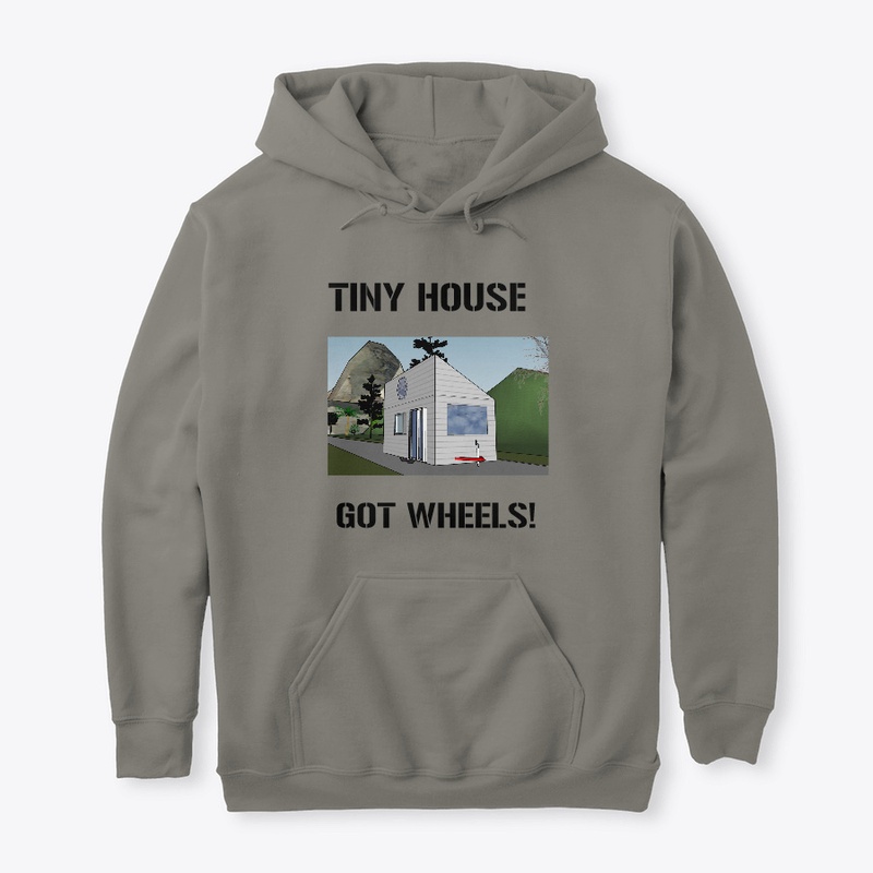 TINY HOUSE GOT WHEELS UNISEX