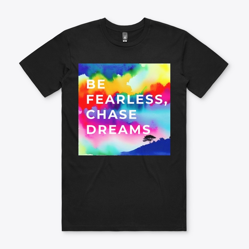 Be fearless, chase dreams