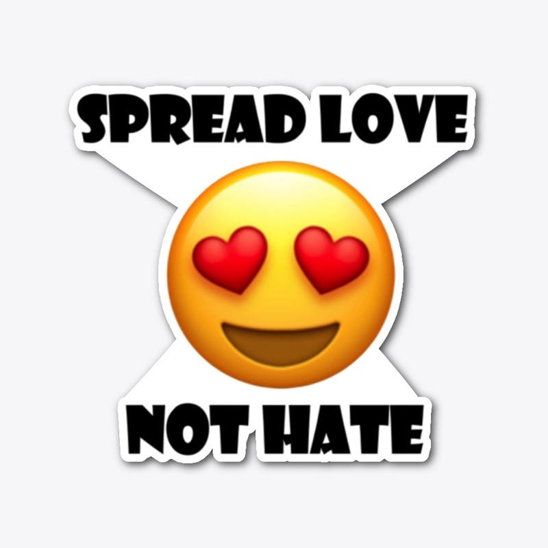 Spread Love Not Hate Eye Heart Emoji 1