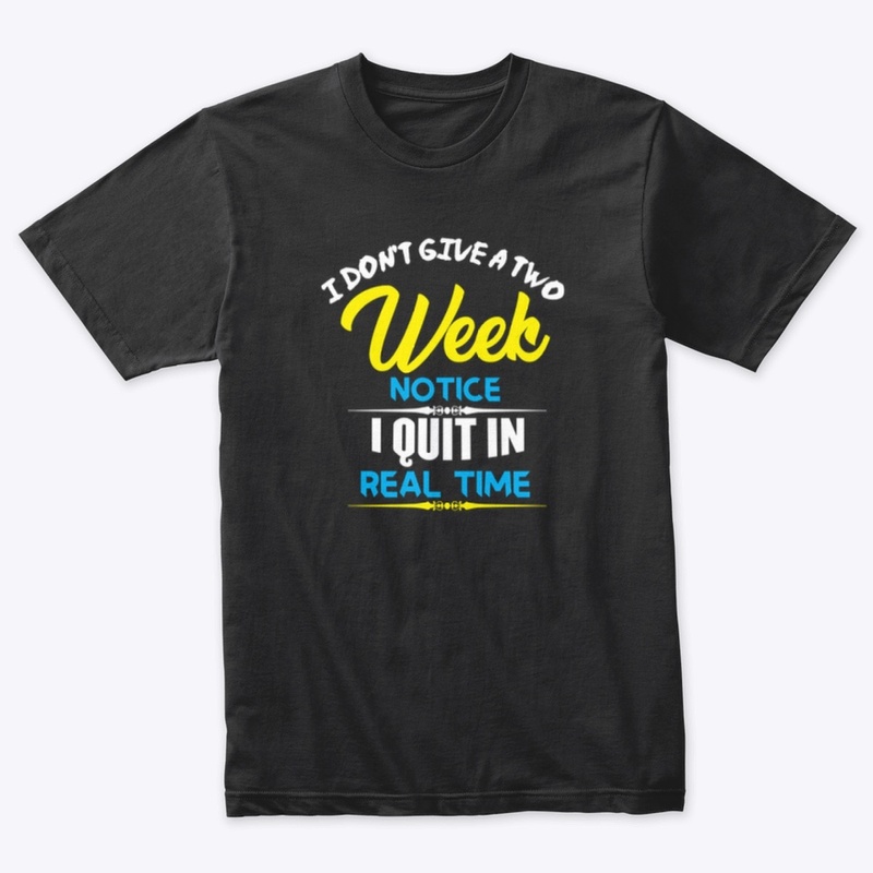 I Don't Give A Two Week Notice