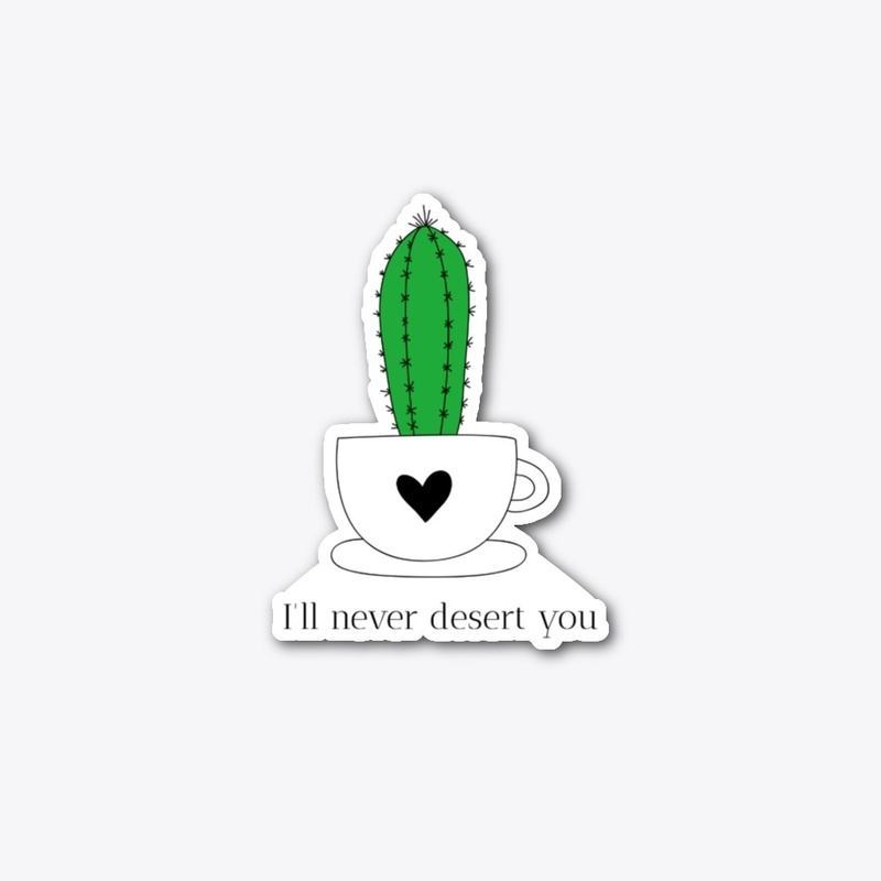 I'll never Desert You Epic Cactus Design