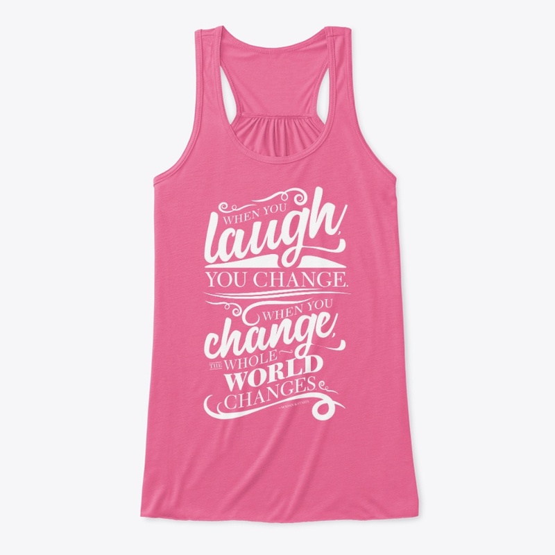 When you laugh you change