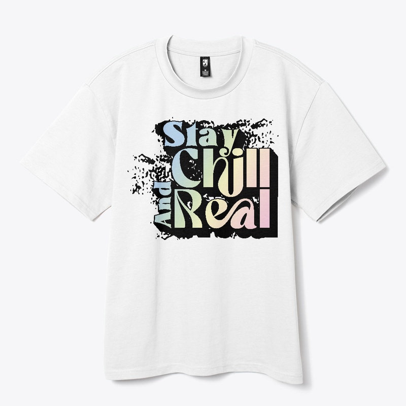 Stay Chill and Real