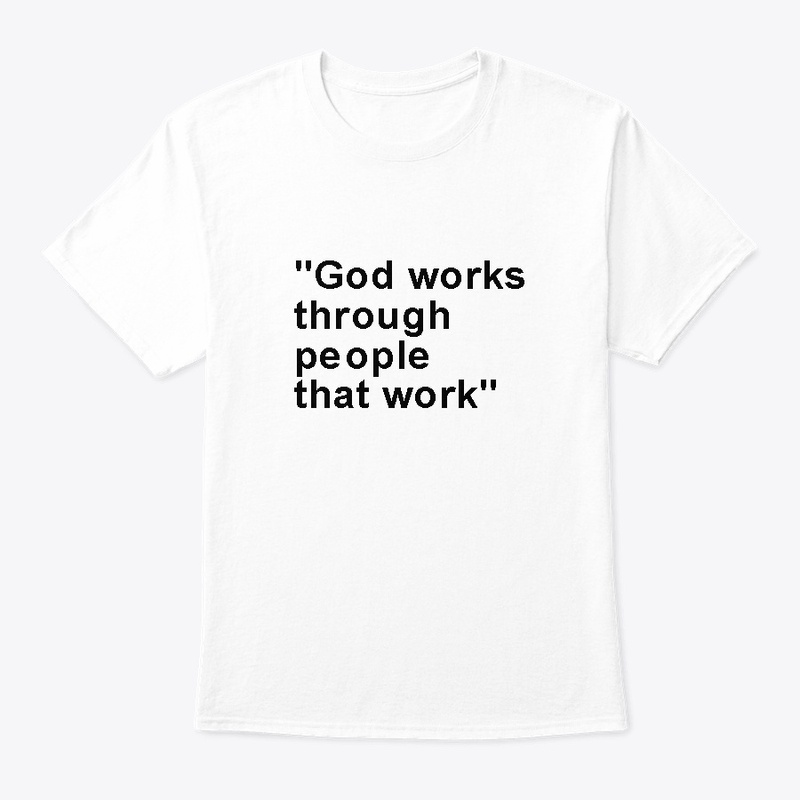God works through people that work