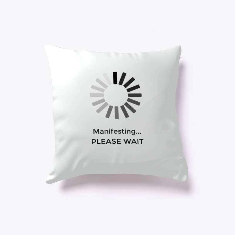 Manifesting Please Wait LOA Pillow