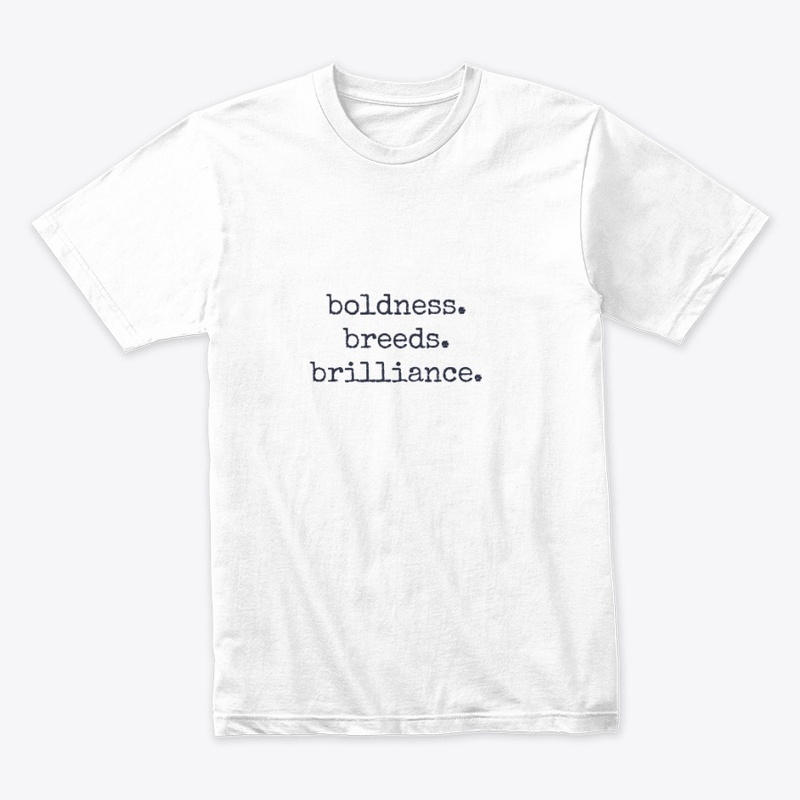 boldness. breeds. brilliance.