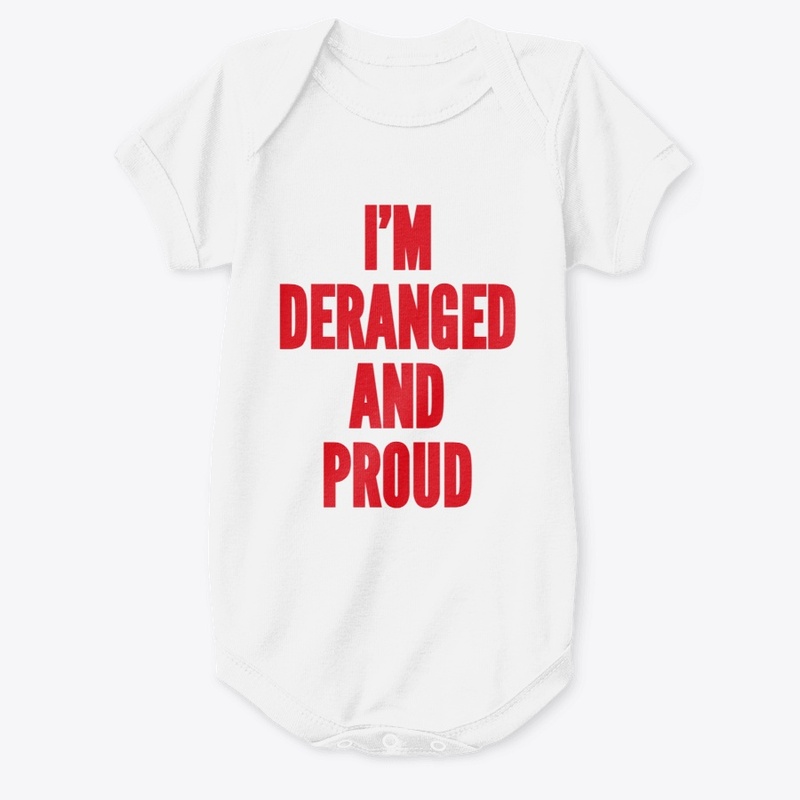 Deranged and Proud