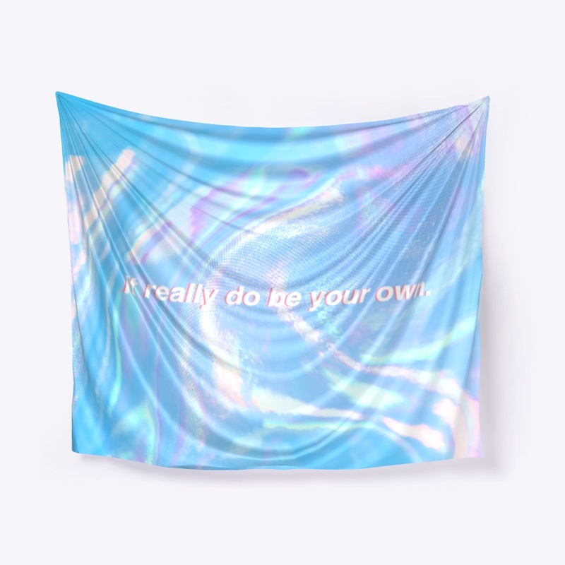 It really do be your own