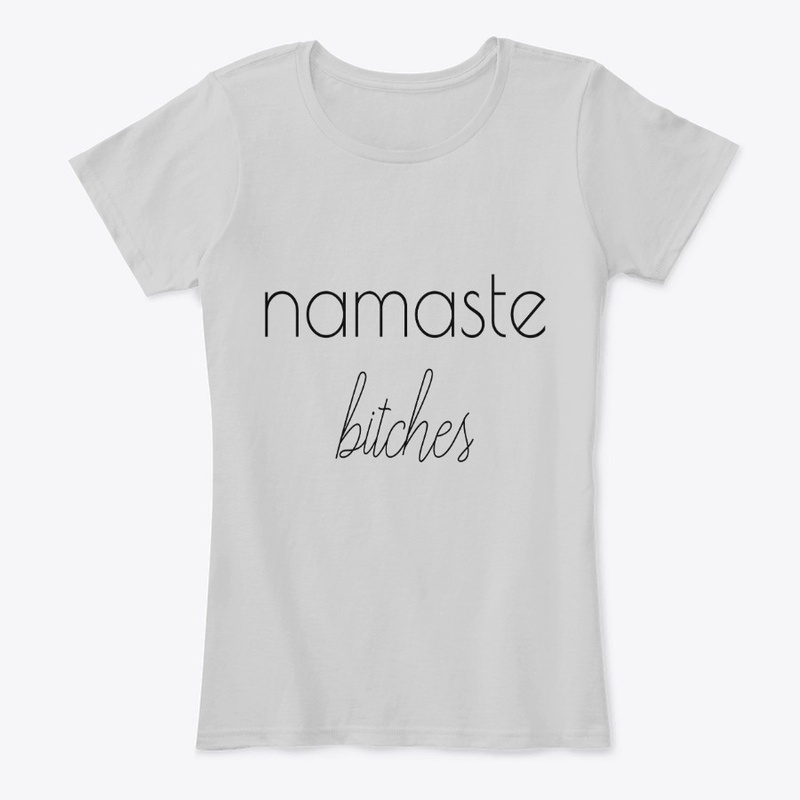 Namaste Bit*hes