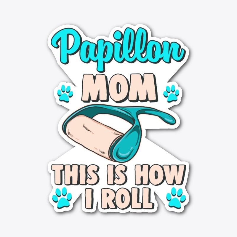 Papillon Mom, This Is How I Roll