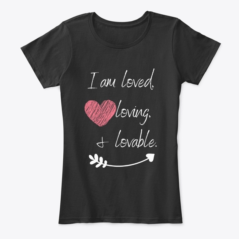 I am Loved, Loving, and Lovable