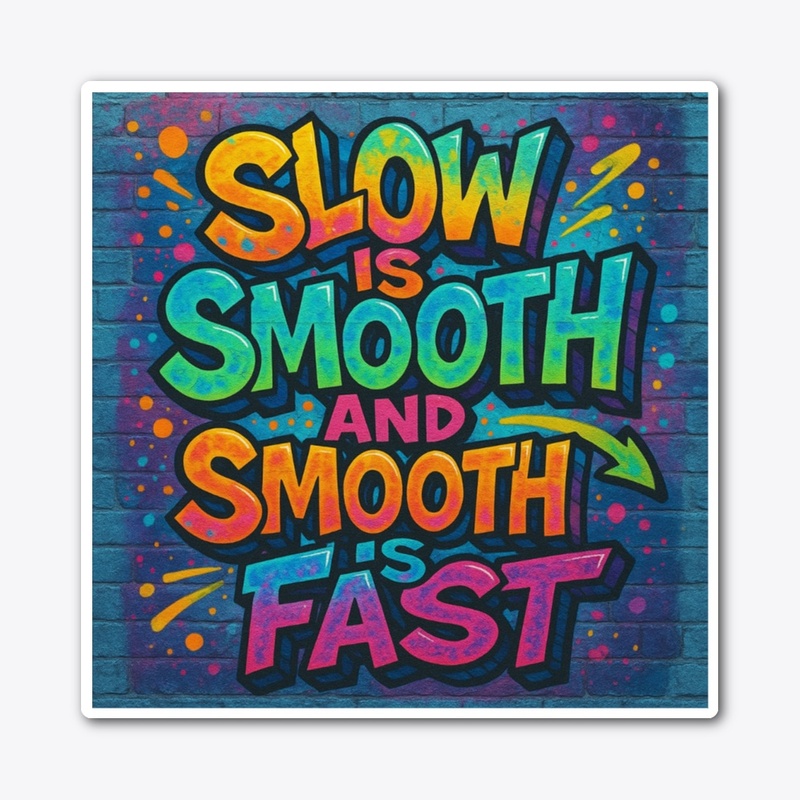 Slow is Smooth and Smooth is Fast