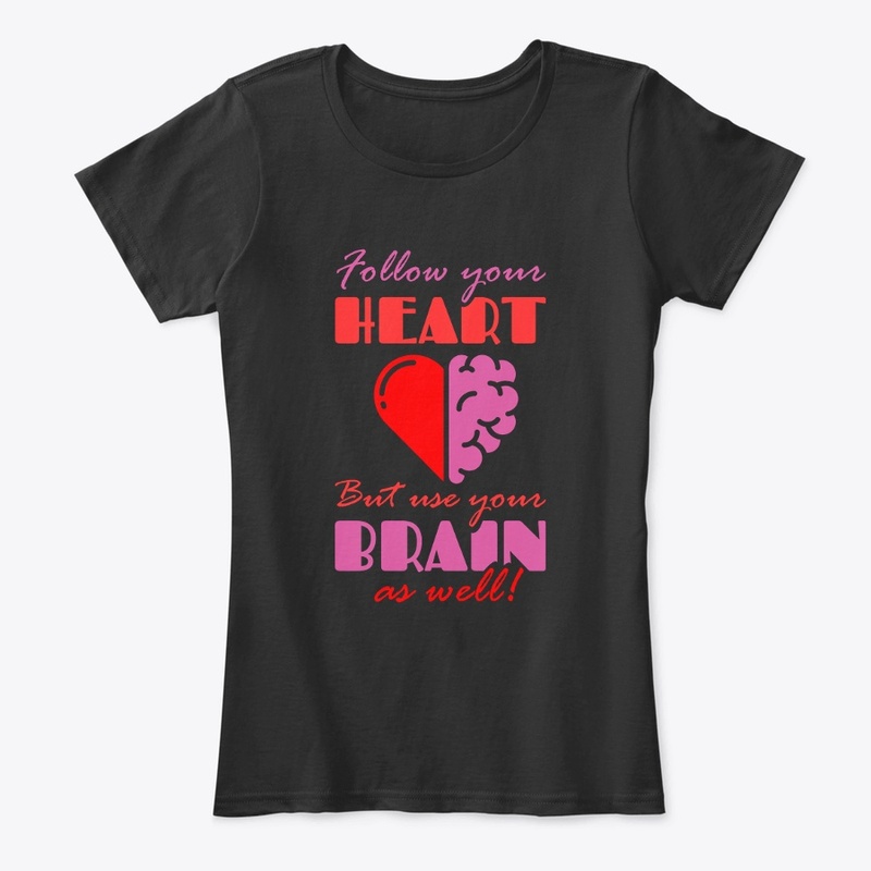 Follow your Heart but Use your Brain