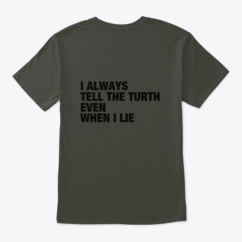 I ALWAYS TELL THE TURTH EVEN WHEN I LIE