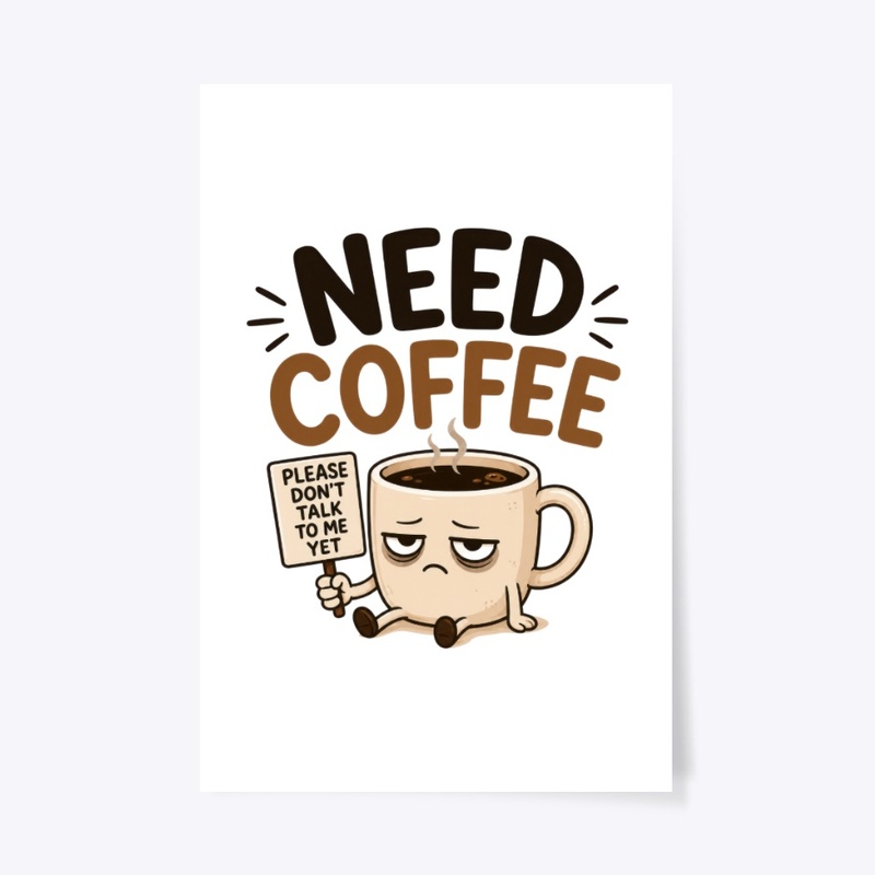Need Coffee Funny Morning Mood