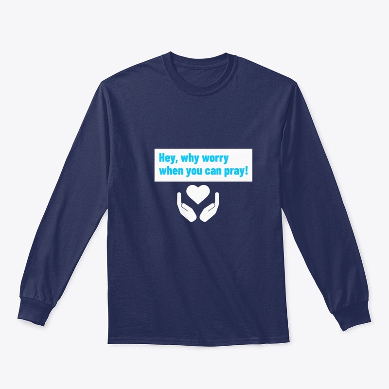Hey, Why Worry when you can Pray Tees