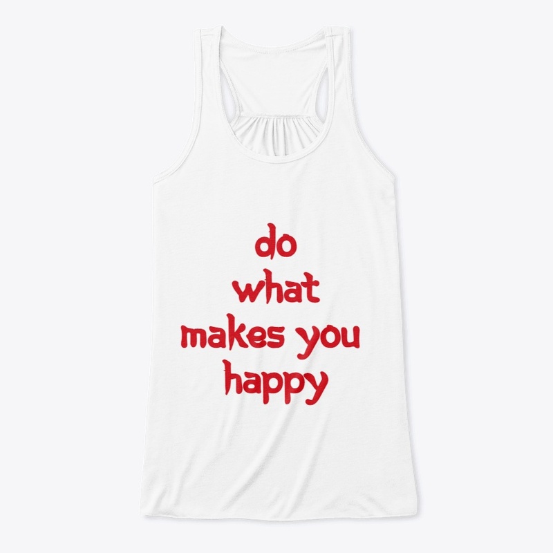Do What Makes You Happy T-Shirt