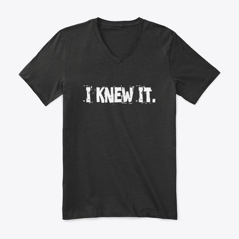 I Knew It V Neck Black T-Shirt Front